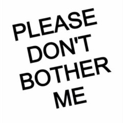 Dont Bother Me