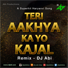 Teri Aakhya Ka Yo Kajal Remix - DJ Abi
