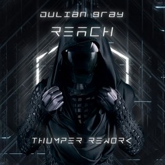 Julian Gray - Reach (THUMPER REWORK)