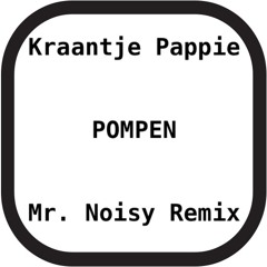 Kraantje Pappie - Pompen (Mr. Noisy Remix)