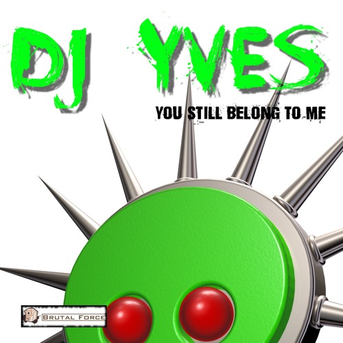 DJ Yves - You Still Belong To Me (Brutal Force Remix)