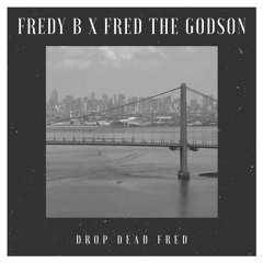 "Drop Dead Fred" feat. Fred The Godson