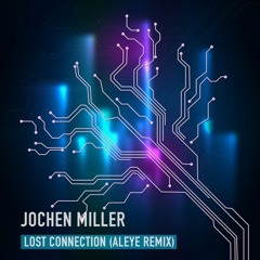 Jochen Miller - Lost Connection (ALEYE Remix)
