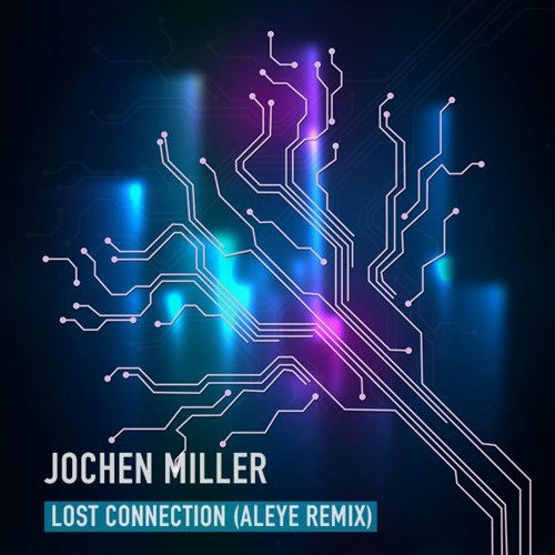 Jochen Miller - Lost Connection (ALEYE Remix)