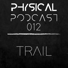 PHYSICAL PODCAST 012 - TRAIL