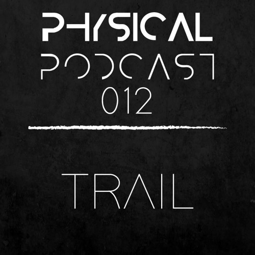 PHYSICAL PODCAST 012 - TRAIL