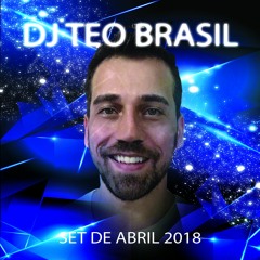 Dj Teo Brasil - Set de Abril de 2018 (Live Set)