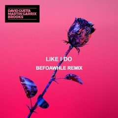 Like I Do (BEFOAWHLE Remix)
