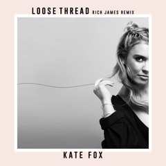 Kate Fox - Loose Thread - (Rich James official remix)