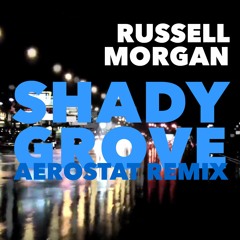 Russell Morgan - Shady Grove (Aerostat Remix)