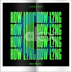 Charlie Puth - How Long (AlexC Remix)