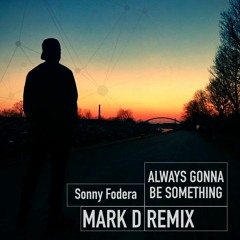 Always Gonna Be- Sonny Fodera ( Mark D Remix)