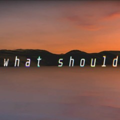 what should i do? (Prod. Anitsu)