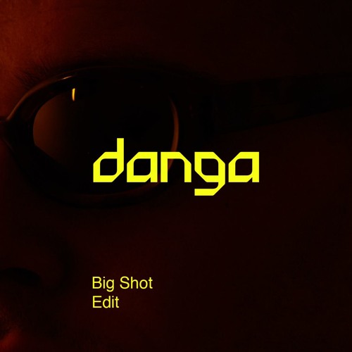 Danga - Big Shot (Edit)