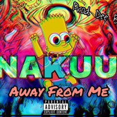 NAKUU - Away From Me ( Prod. Dee B )