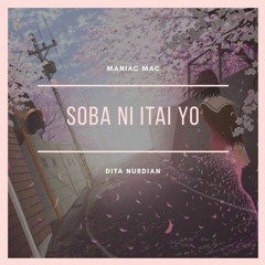 Maniac Mac & Dita Nurdian - Soba Ni Itai Yo