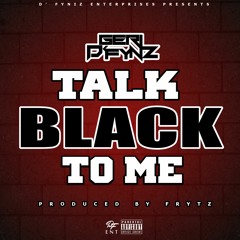 Talk Black To Me (prod by Frytz)
