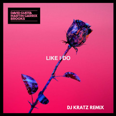 David Guetta, Martin Garrix & Brooks - Like I Do ( DJ KratZ Remix )