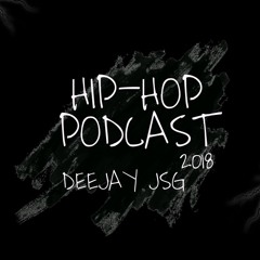 Hip-Hop Podcast 2018- Deejay Jsg
