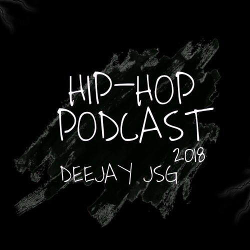 Hip-Hop Podcast 2018- Deejay Jsg