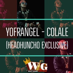 Yofrangel - Colale (HEADHUNCHO EXCLUSIVE)