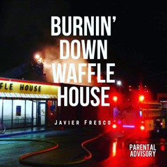 Burnin' Down Waffle House