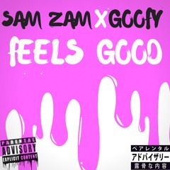 SAMZAMxGOOFY - Feels Good ( Prod By Pilgrim )