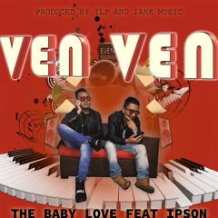 Ven ven - The baby love feat Ipson - Oficial