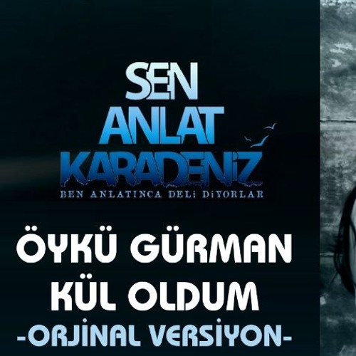 Stream Öykü Gürman - Kül Oldum by Sen Anlat Karadeniz | Listen online for  free on SoundCloud