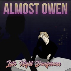Almost Owen - Late Night Dangerous
