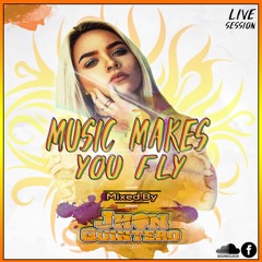 Music Makes You Fly |  MIXED BY JHON QUINTERO