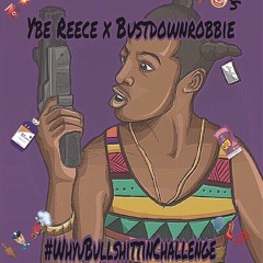 Ybe Reece x robdondada -Whyubullshittinchallenge
