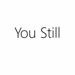You Still