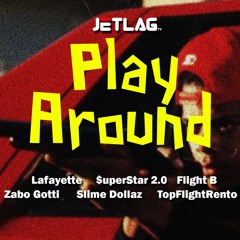 Play Around  ft. Lafayette, $uperstar 2.0, Flight B, Zabo Gotti, Slime Dollaz, TopFlighRento