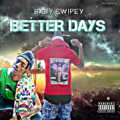 Baby Swipey - Better Days