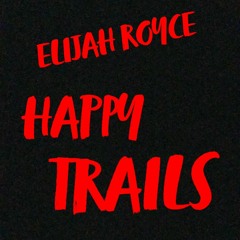 Elijah Royce - Happy Trails (Prod. Deafh Beats)