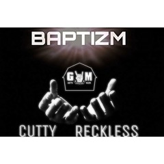 BAPTIZM -  CUTTY FT. RECKLESS    ( PROD. BY DJ LIL NORBY)