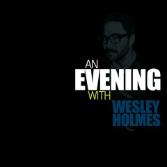 an EVENING with WESLEY HOLMES // REPOST - 08.2011