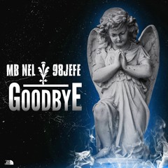 Goodbye - MBNel X 98Jefe (Prod by RNE Beats)