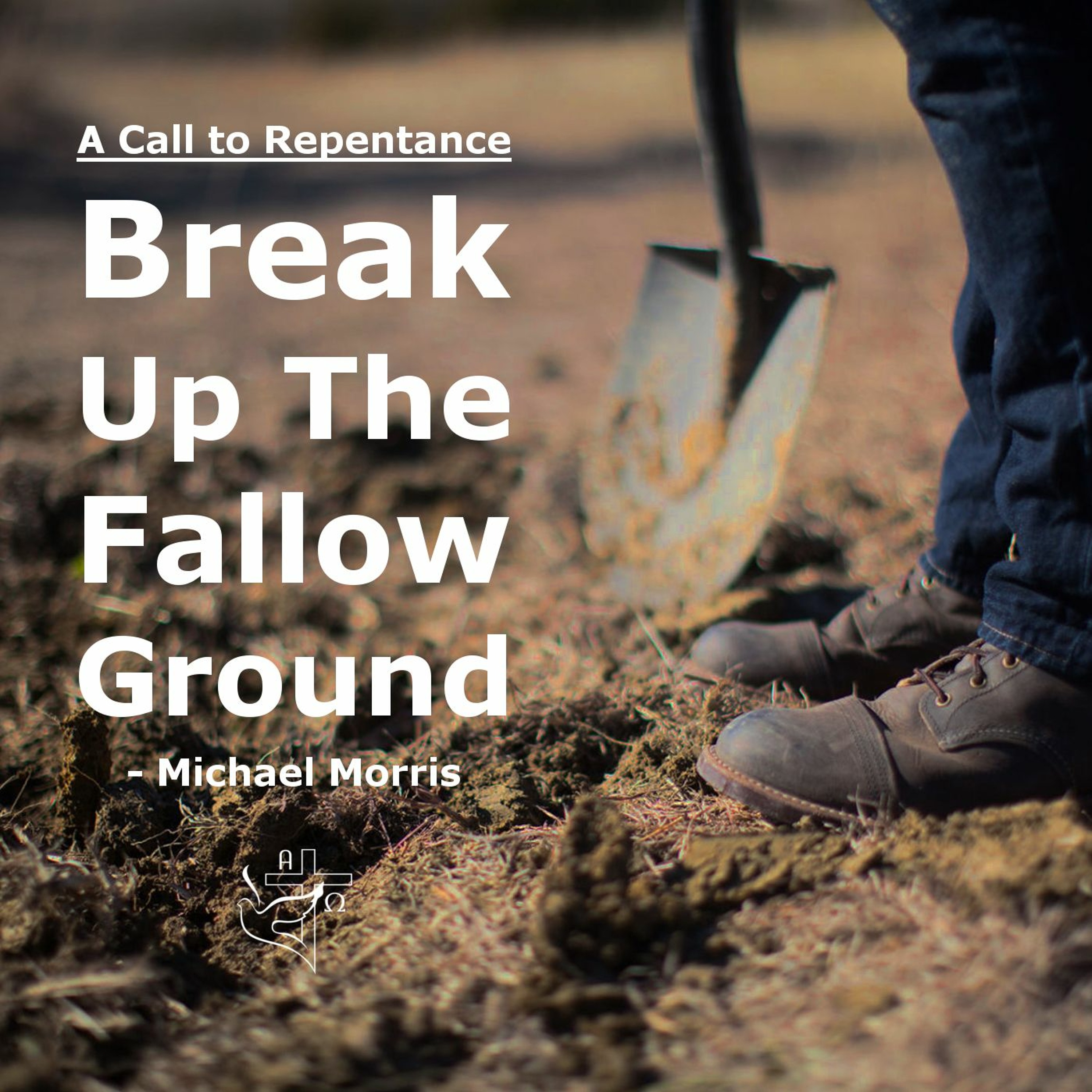 A Call to Repentance - Break Up the Fallow Ground