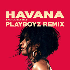 Camila Cabello - Havana (Playboyz Remix)(Free Download)