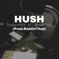 Hush ft. RobOnThat (Prod.RobOnThat)