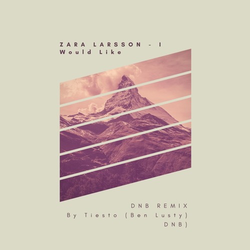 Zara Larsson - I Would Like (DNB Remix) by FRESHLUSTDNB