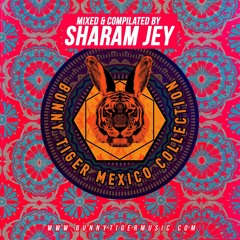 Bunny Tiger Mexico Collection - Mixed By Sharam Jey [FREE DOWNLOAD]