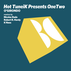 Hot TuneiK Presents OneTwo (Mx) - O'Girondo (Nicolas Rada Remix)