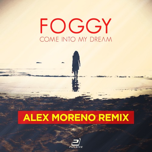 Foggy - Come Into My Dream (Alex Moreno Club Mix)