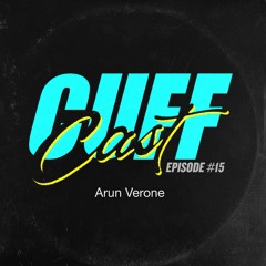 CUFF Cast 015 - Arun Verone