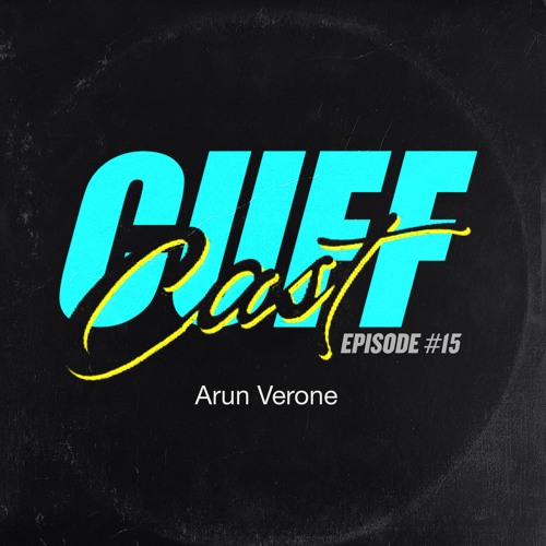 CUFF Cast 015 - Arun Verone