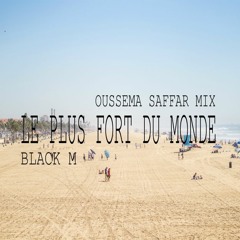 Black M - Le Plus Fort Du Monde (Oussema Saffar Extended Remix)