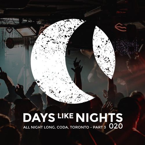 DAYS like NIGHTS 020 - All Night Long From Coda, Toronto, Canada - Part 3